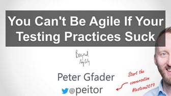 You Can't Be Agile If Your Testing Practices Suck - Vilnius October 2019