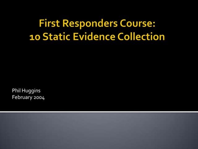 First Responder Course - Session 10 - Static Evidence Collection [2004]