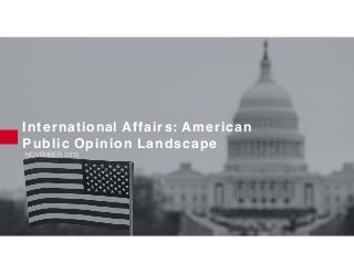 American Public Opinion Landscape on International Affairs 