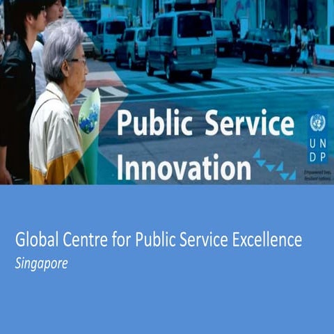 Public service innovation global centre for public service excellence (singap...