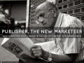 Publisher, the new marketeer