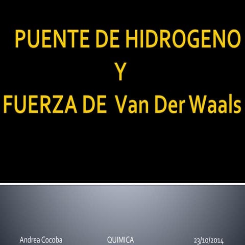 Puente de hidrogeno y fuerza de Van Der Waals