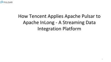 How Tencent Applies Apache Pulsar to Apache InLong —— A Streaming Data Integr...