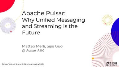 Apache Pulsar: Why Unified Messaging and Streaming Is the Future - Pulsar Sum...