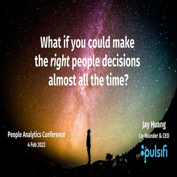 Jay Huang: What if you could make the right people decisions almost all the t...