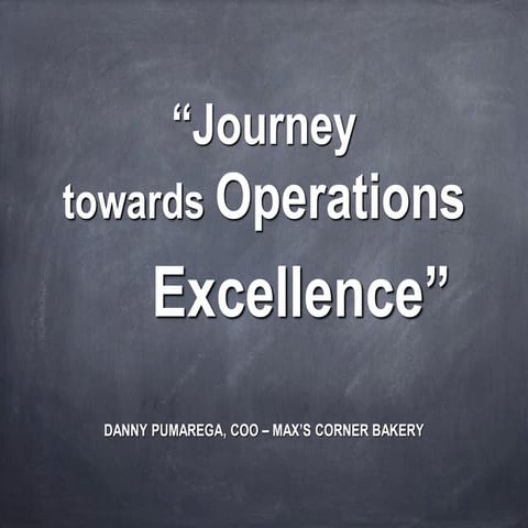 Journey Towards Operations Excellence by Danny Pumarega