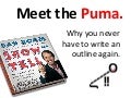 1 simple way to better presentations: don't outline, PUMA!