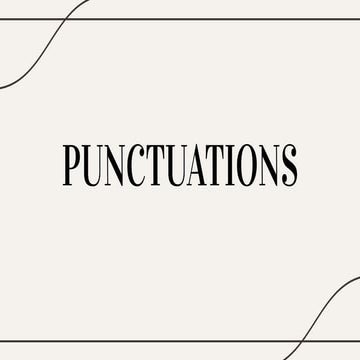 PUNCTUATIONS: Types and Ways to Use Them
