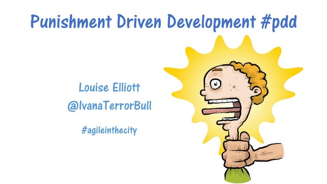 Punishment Driven Development   #agileinthecity