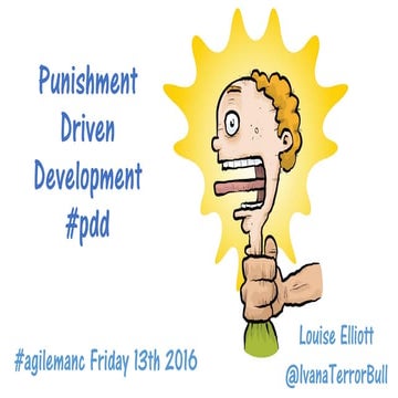 Punishment Driven Development   Agile Manchester 2016