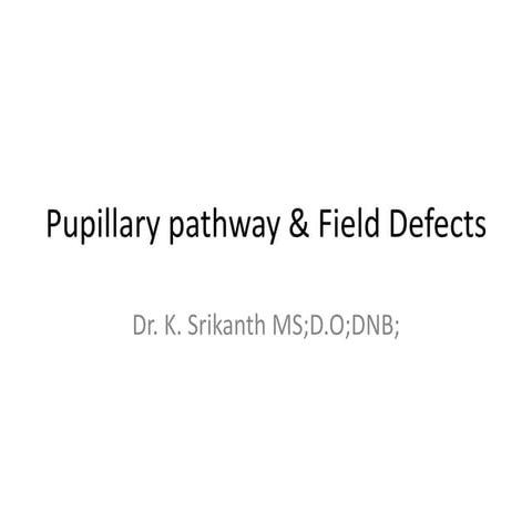 Pupillary pathway &amp; field defects dr.k.srikanth-25.05.16