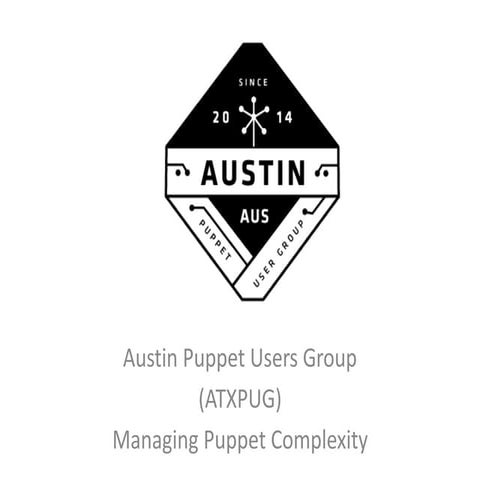 ATXPUG Meetup 11/11/14 - Managing complexity in Puppet Code
