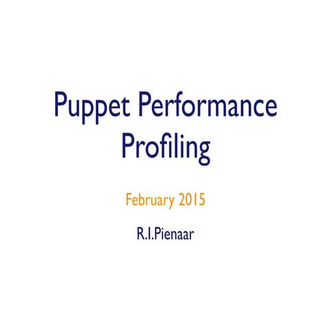 Puppet Performance Profiling - CM Camp 2015