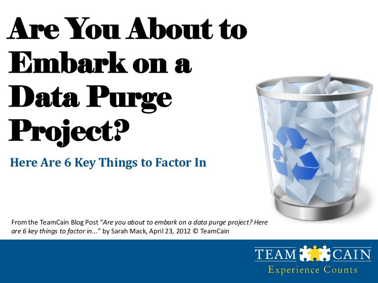 Are you about to embark on a data purge project? Here are 6 key thing…