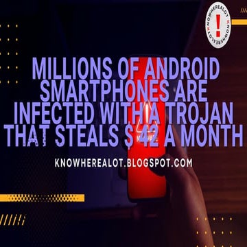 Millions of Android smartphones are infected with a Trojan that steals ...