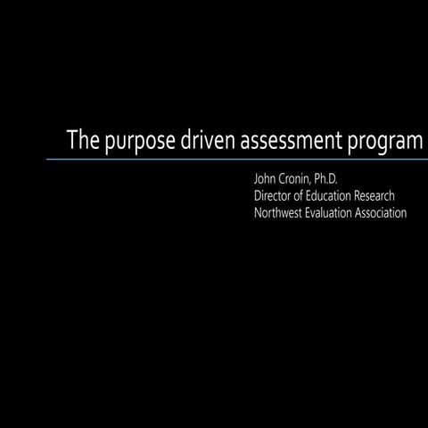 The purpose driven assessment system