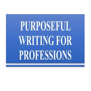 PURPOSEFUL WRITING FOR PROFESSIONS