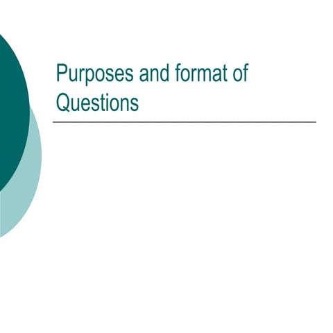 Purposes and format of questions