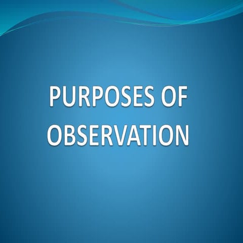 Purposes of observation