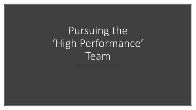 Pursuing the Elusive High Performance Team