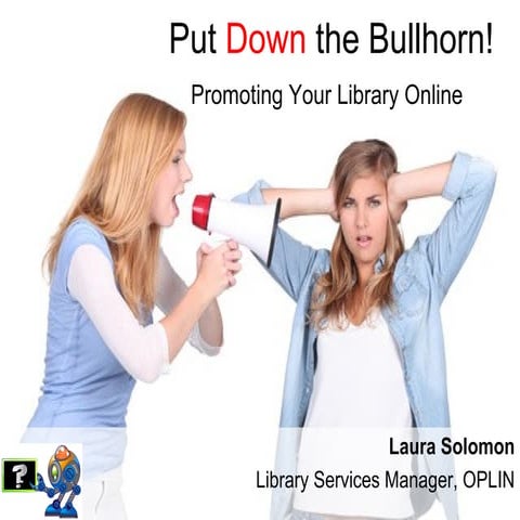  Put Down the Bullhorn: Promoting Your Library Online