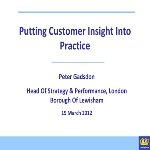 Putting customer insight into practice, Peter Gadsdon, Lewisham Council