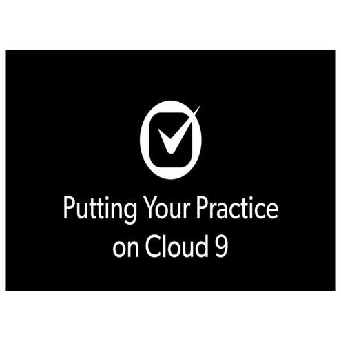 Putting your practice on cloud 9