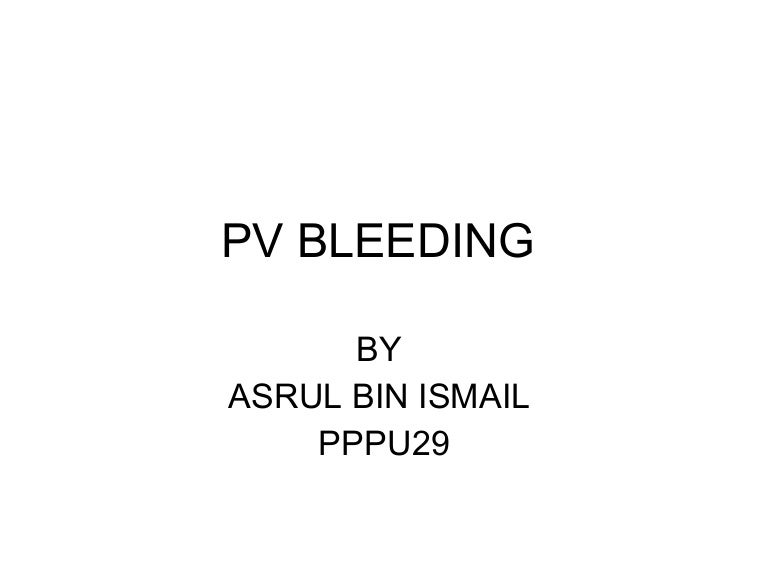 Pv Bleeding A+E