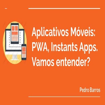 Aplicativos Móveis: PWA, Instants Apps. Vamos entender?