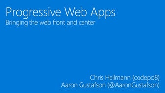 Progressive Web Apps - Bringing the web front and center 