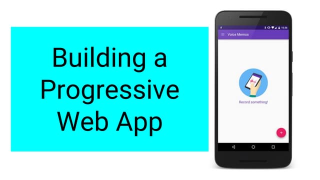 Building a  Progressive Web App