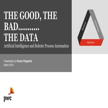 THE GOOD, THE BAD, THE DATA - Artificial Intelligence and Robotic Process Aut...