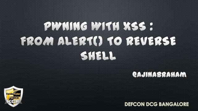 Pwning with XSS: from alert() to reverse shell: Defcon Banglore 2013