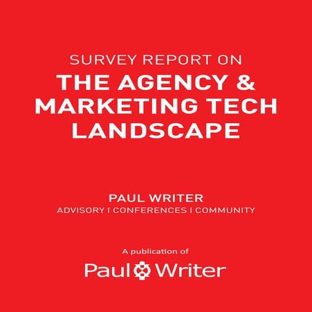Paul Writer Survey Report on The Agency and The Marketing Tech Landscape