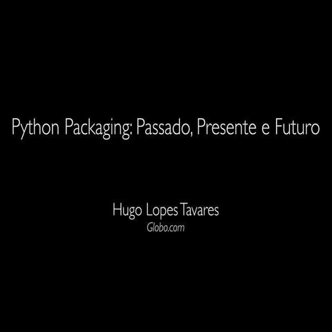 Python Packaging: Passado, Presente e Futuro