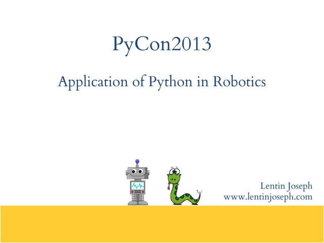 Pycon2013  : Application of Python in Robotics