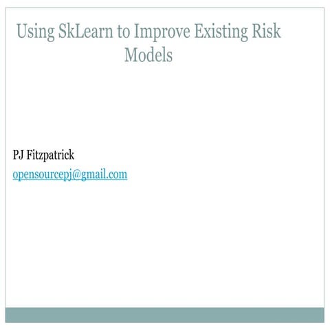 Using SkLearn to Improve Existing Risk Models | PPT
