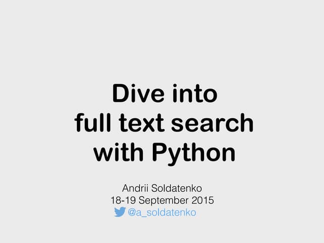 PyCon Russian 2015 - Dive into full text search with python.