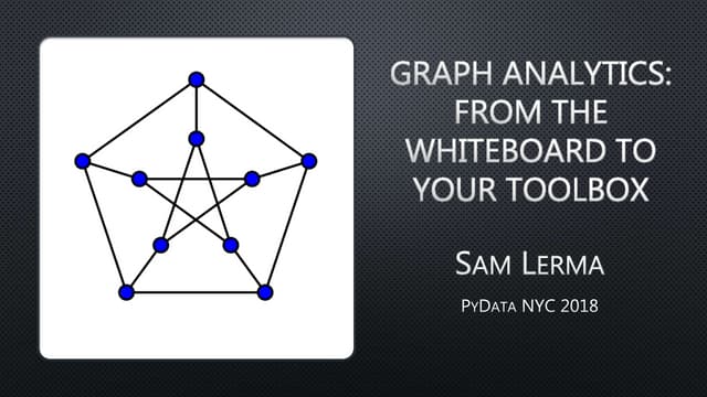 Graph Analytics - From the Whiteboard to Your Toolbox - Sam Lerma