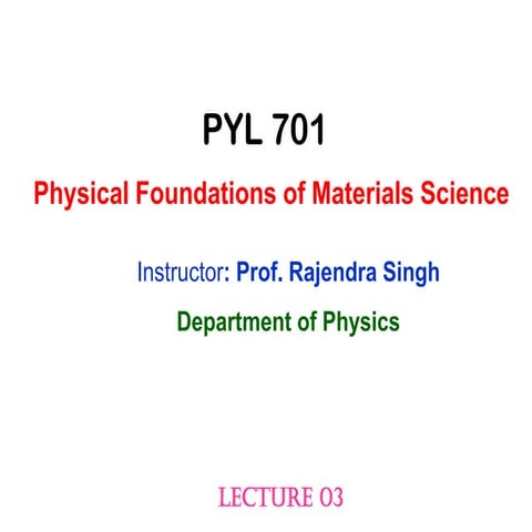 Lecture by Prof Rajendra Singh on material science fundamentals. | PDF
