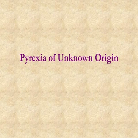 PYREXIA OF UNKNOWN ORIGIN (PUO): DR. ANAND SINGH BHADORIYA.pdf