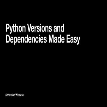 Python Versions and Dependencies Made Easy | PPT