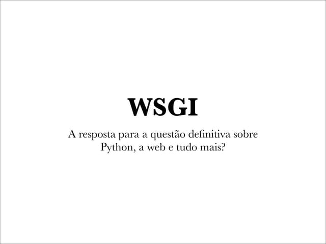 WSGI: a resposta para a questão definitiva sobre Python, a web e tudo mais?