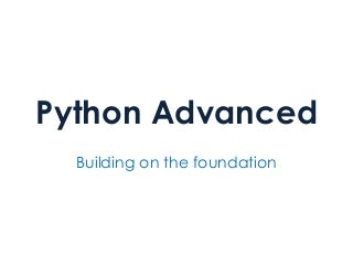 Python Advanced – Building on the Foundation 