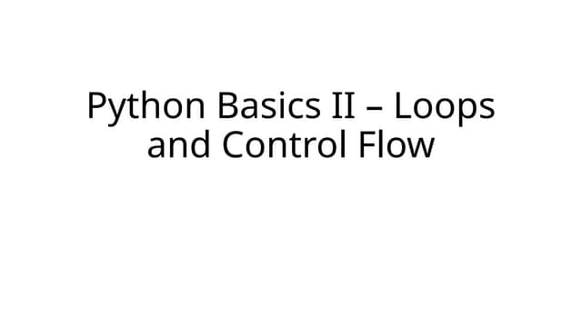Python Basics II – Loops and Control Flow.pptx