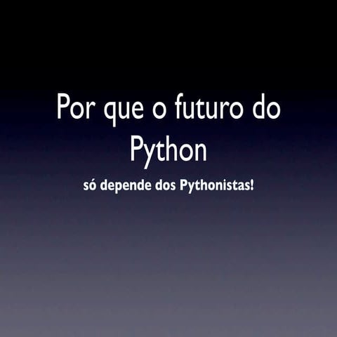 Por que o futuro do Python só depende dos Pythonistas?