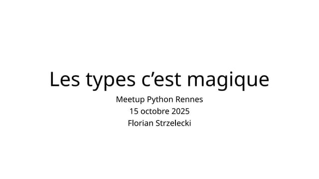 Python Rennes Octobre 2025 - Les types c'est magiques