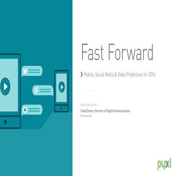 Pyxl Webinar: Fast Forward: Mobile, Social Media & Video Predictions for 2016