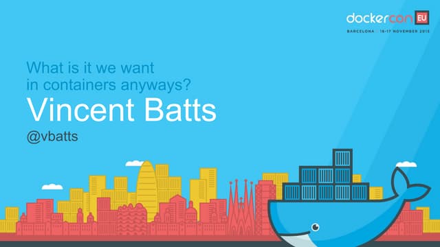 DockerCon EU 2015: What is it we want in containers anyway?