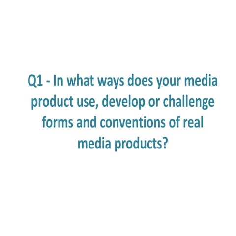 Q1 - In what ways does your media product use, develop or challenge forms and...